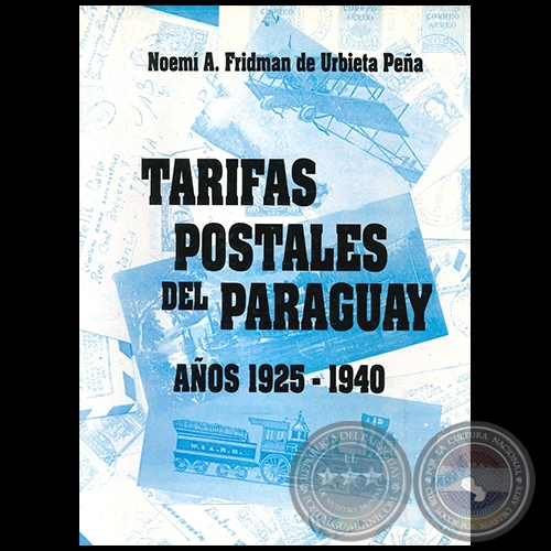 TARIFAS POSTALES DEL PARAGUAY AOS 1925-1940 - Autora: NOEM A. FRIDMAN DE URBIETA PEA - Ao 2000